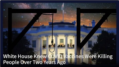 White House Knew COVID Vaccines Were Killing People Over Two Years Ago