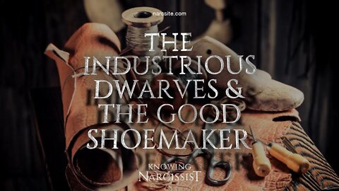 The Industrious Dwarves and the Good Shoe Maker : A Twisted Tale of Narcissism