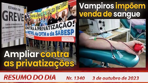 Ampliar contra as privatizações. Vampiros impõem venda de sangue - Resumo do Dia nº 1340 - 3/10/23