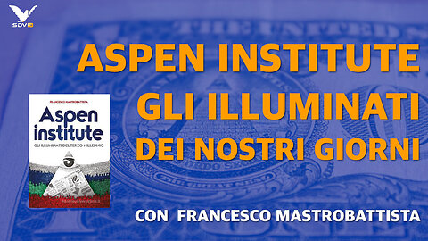 Aspen Institute - Gli Illuminati dei giorni nostri - Con Francesco Mastrobattista