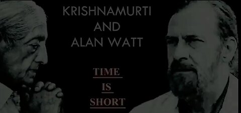 Alan Watt and J Krishnamurti --- Time is Short