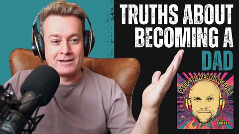 Things You Can Only Truly Learn Once Becoming A Father - Grant Denyer