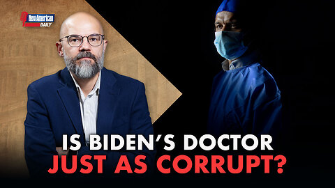 New American Daily | Investigators Suspect Biden’s Doctor of Corruption