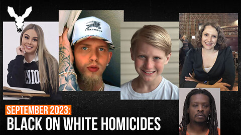 26 BLACK-ON-WHITE HOMICIDES: September 2023 - The Death Of White America