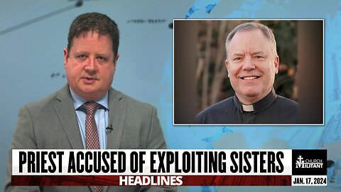 Priest Accused of Exploiting Sisters — Headlines — Jan. 17, 2024