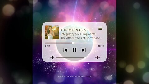 RISE Podcast: EPISODE 2 - ntegrating Soul Fragments, The After Effects of Lion's Gate