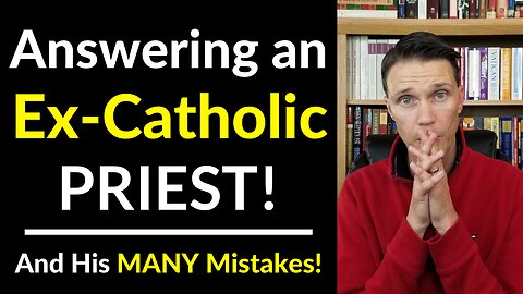 Answering an Ex-Catholic PRIEST (Refuting ex-Catholic ERRORS)