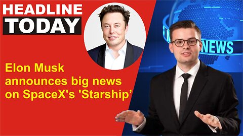 Elon Musk announces big news on SpaceX's 'Starship'
