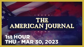 THE AMERICAN JOURNAL [1 of 3] Thursday 3/30/23 • Ban TikTok Bill a ‘Patriot Act’ Against Free Speech