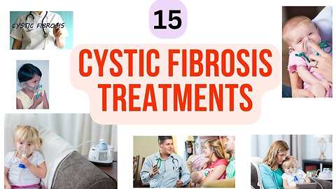 15 Cystic fibrosis treatments