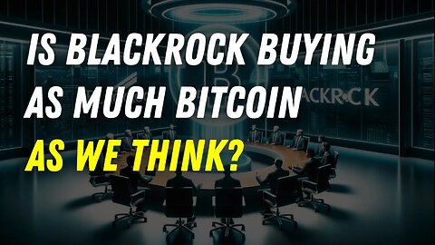 Is BlackRock Buying As Much Bitcoin As We Think?