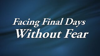 Facing Final Days Without Fear