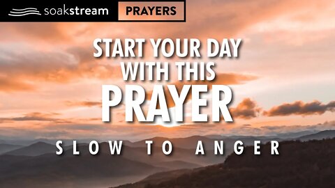 Become SLOW TO ANGER When You Start Your Day With This Prayer!