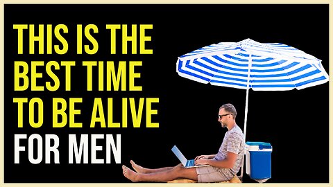 This is the Best Time to Be Alive for Men