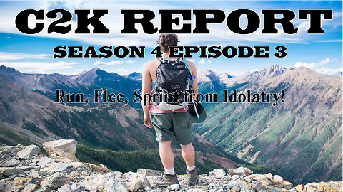 C2K Report S4 E003: Run, Flee, Sprint from Idolatry.