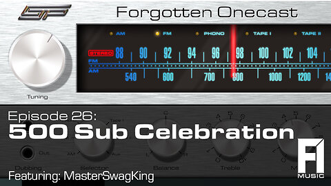 Forgotten OneCast #26 – 500 Sub Celebration w/ MasterSwagKing
