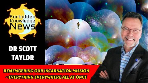 Remembering Our Incarnation Mission - Everything Everywhere All at Once | Dr Scott Taylor