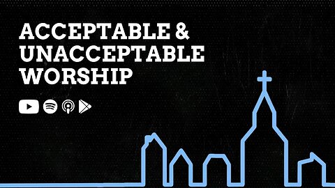 The differences between acceptable and unacceptable worship.