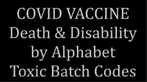 C19 Vax Death & Injury by Alphabet Toxic Batch Codes