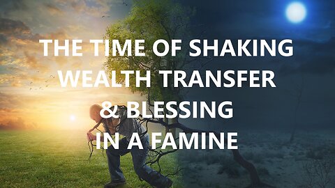 GOD's WEALTH TRANSFER & BLESSING in A FAMINE