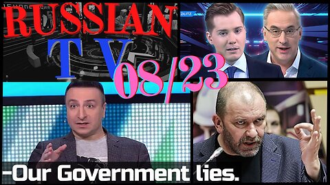 "OUR GOVERNMENT LIES" 08/23 RUSSIAN TV Update ENG SUBS