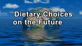 The Implications of Our Dietary Choices on the Future of our Planet
