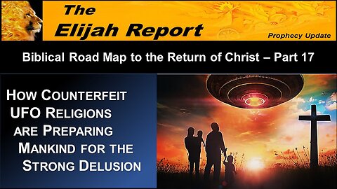 2/10/23 TER How Counterfeit UFO Religions are Preparing Mankind for the Strong Delusion