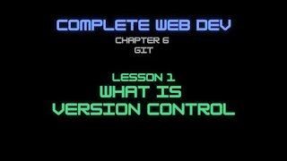 Complete Web Developer Chapter 6 - Lesson 1 What is version control