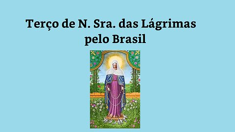 Terço de Nossa Senhora das Lágrimas pelo Brasil