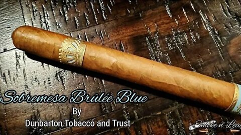 Sobremesa Brûlée Blue by Dunbarton Tobacco & Trust | Cigar Review