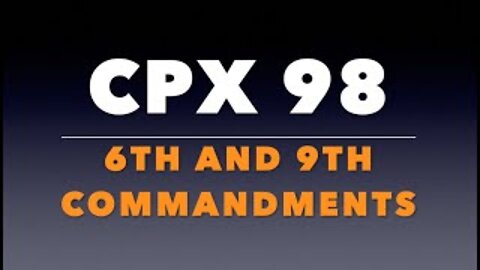 CPX 98: The 6th and 9th Commandments