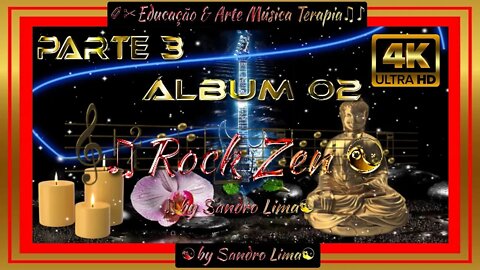 🎸 🎸 🎸 EDUCAÇÃO & ARTE MUSICA TERAPIA || Álbum 02 | "Rock Zen" by Sandro Lima | PARTE 3 de 4 | 2022