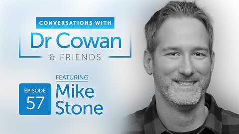 Conversations with Dr. Cowan & Friends | Ep 57: Mike Stone