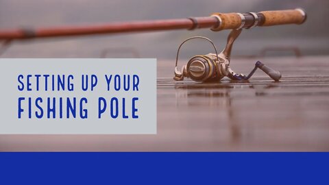 How To Set Up a Fishing Pole ~ Educational | How to Set Up a Fishing Rod for Beginners