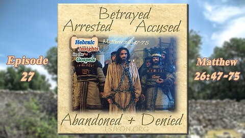 Matthew 26:47-75 - Betrayed, Arrested, Abandoned, & Denied - HIG S1 Ep27