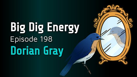 Big Dig Energy Episode 198: Dorian Gray