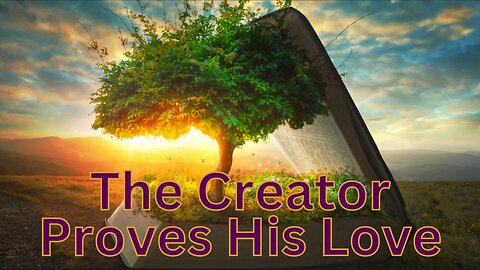 The Creator Proves His Love