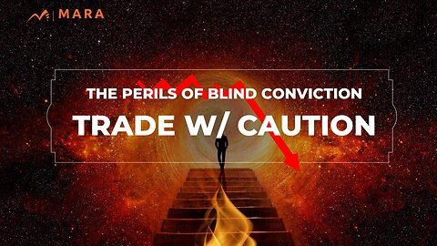 The Perils of Blind Conviction - Trade with Caution