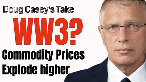 Doug Casey's Take [ep.#176] Is this World War 3? Commodities explode higher.