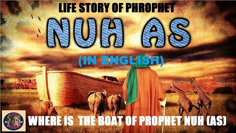 Life story of Prophet Nuh (AS) | Where is his Boat Where is his grave Nation of Nuh| ISLAMIC HISTORY