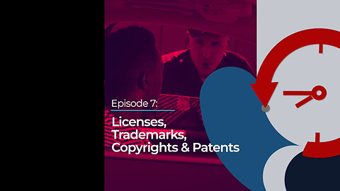 Episode 7: Licenses, Trademarks, Copyrights & Patents