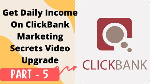 PART - 5 | Get Daily Income On ClickBank Marketing Secrets Video Upgrade | FULL COURSE 2022 | @LEARN