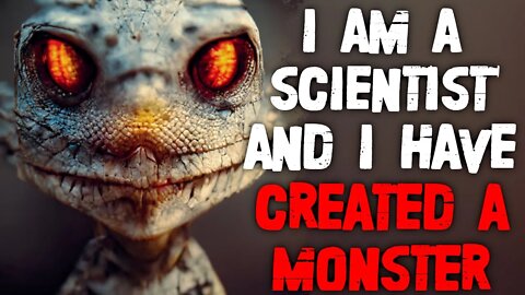 "I am a Scientist, and I Have Created A Monster" Creepypasta | Nosleep Horror Story