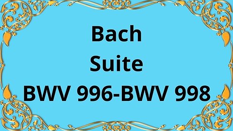 Bach Suite BWV 996 - BWV 998