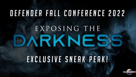 Announcing "Exposing The Darkness" -- SkyWatchTV’s Next Virtual Conference Launches Nov. 4th 2022!