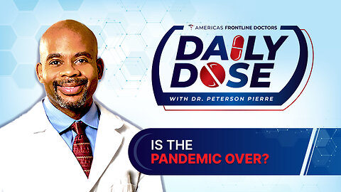 Daily Dose: ‘Is The Pandemic Over?’ with Dr. Peterson Pierre