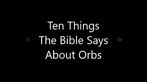 Ten Things The Bible Says About Orbs