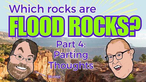Episode 58: Which rocks are Flood Rocks? Part 4: Parting Thoughts