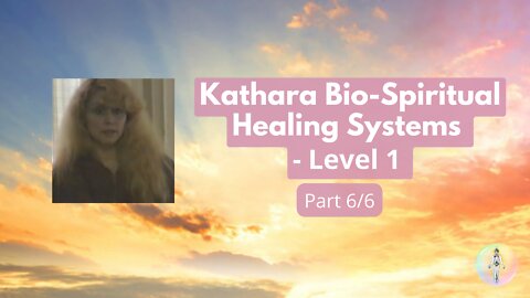 6 - Kathara Bio Spiritual Healing System Level 1
