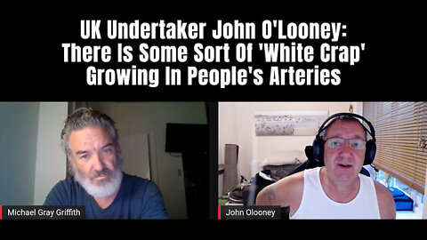👿 ⁉️ ⚠️ UK Undertaker John O'Looney ~ "There Is Some Sort Of 'White Crap' Growing In People's Arteries" - OMG!! Please Share!!